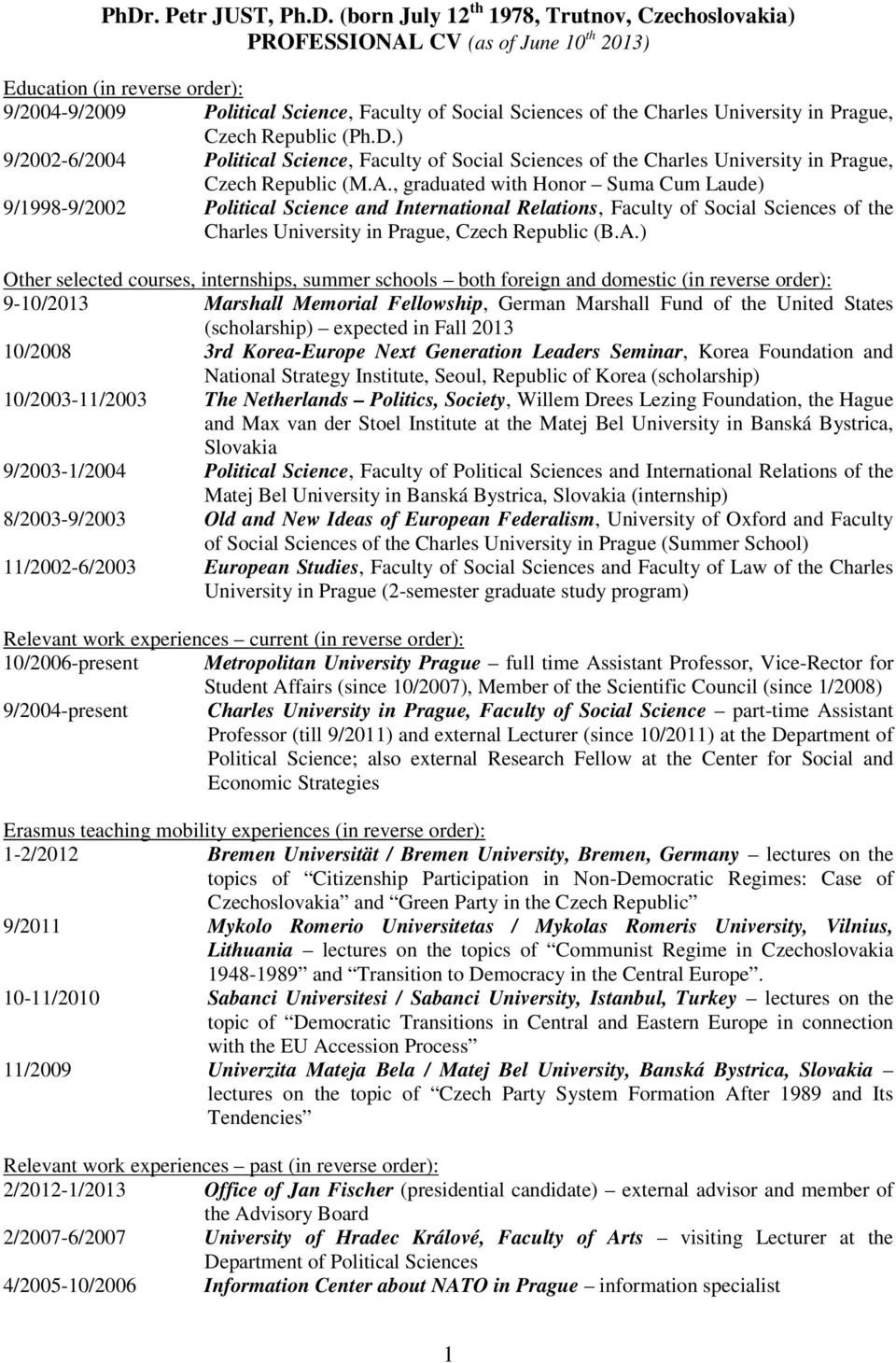 , graduated with Honor Suma Cum Laude) 9/1998-9/2002 Political Science and International Relations, Faculty of Social Sciences of the Charles University in Prague, Czech Republic (B.A.