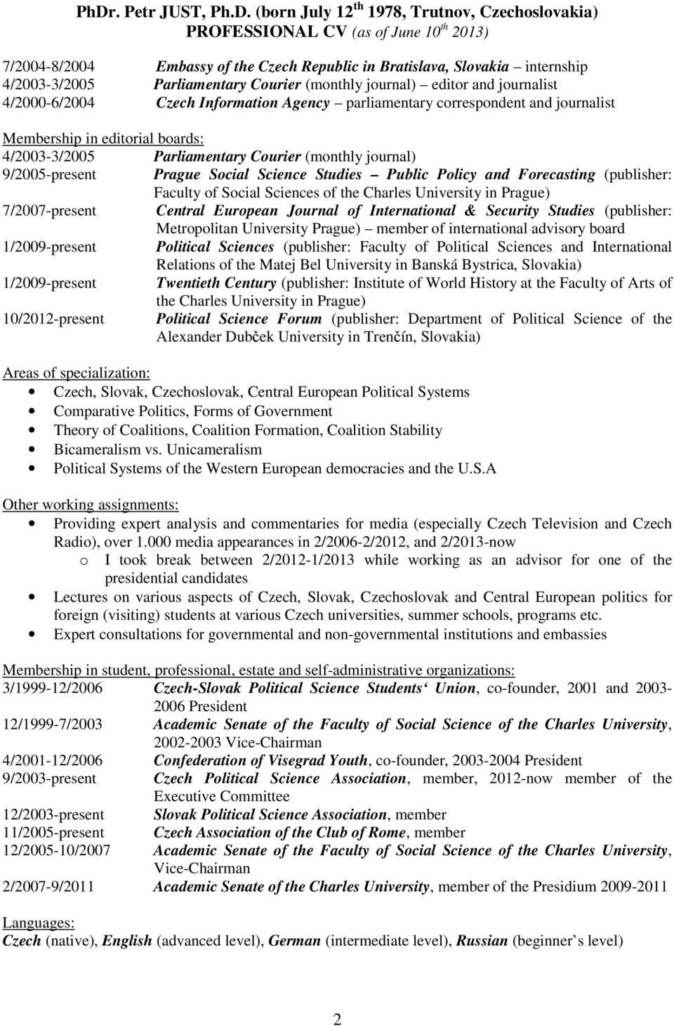 Forecasting (publisher: Faculty of Social Sciences of the Charles University in Prague) 7/2007-present Central European Journal of International & Security Studies (publisher: Metropolitan University