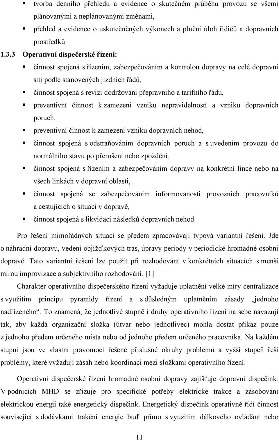 přepravního a tarifního řádu, preventivní činnost k zamezení vzniku nepravidelností a vzniku dopravních poruch, preventivní činnost k zamezení vzniku dopravních nehod, činnost spojená s odstraňováním