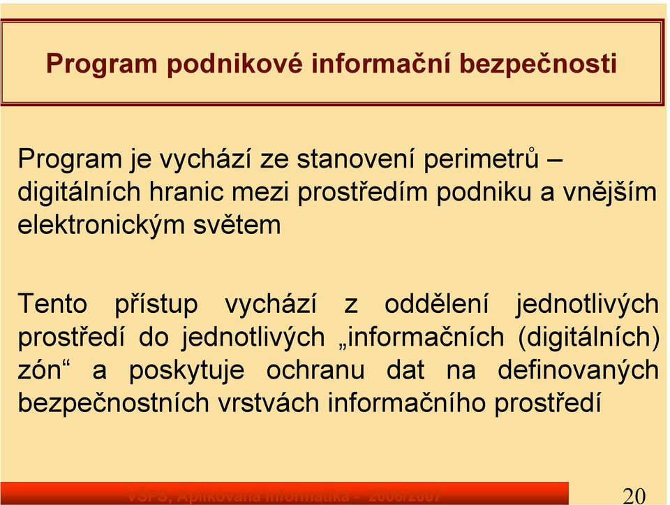 světem Tento přístup vychází z oddělení jednotlivých prostředí do jednotlivých informačních