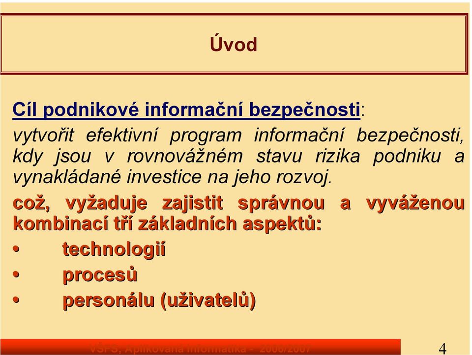 rovnovážném stavu rizika podniku a vynakládané investice na jeho rozvoj.