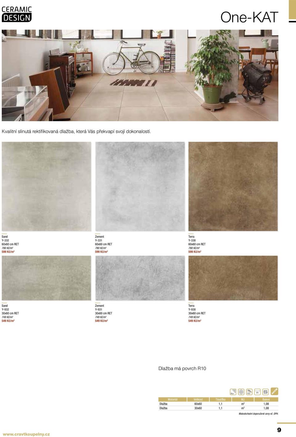 RET 780 Kč/m 2 599 Kč/m 2 Sand Y-932 30x60 cm RET 749 Kč/m 2 549 Kč/m 2 Zement Y-931 30x60 cm RET 749 Kč/m 2 549 Kč/m
