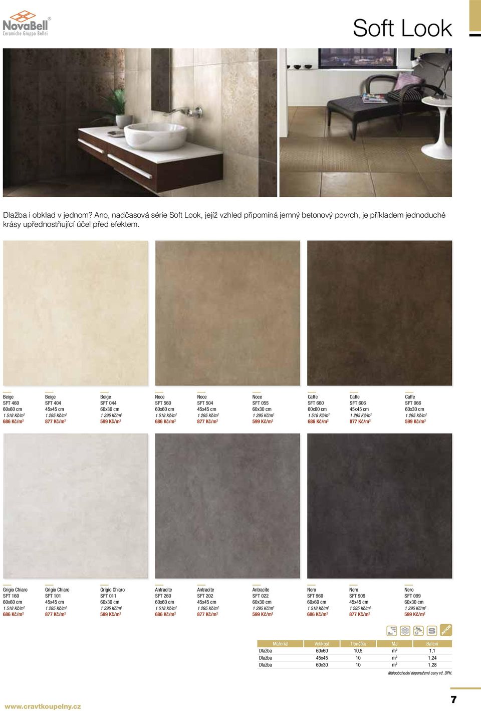 45x45 cm 1 295 Kč/m 2 877 Kč/m 2 Noce SFT 055 60x30 cm 1 295 Kč/m 2 599 Kč/m 2 Caffe SFT 660 60x60 cm 1 518 Kč/m 2 686 Kč/m 2 Caffe SFT 606 45x45 cm 1 295 Kč/m 2 877 Kč/m 2 Caffe SFT 066 60x30 cm 1