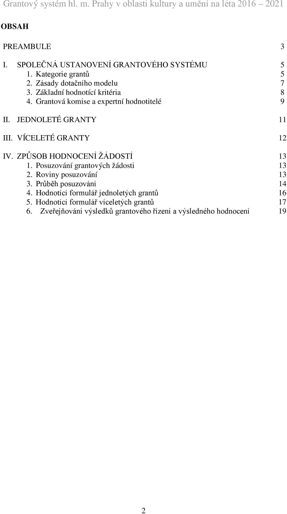 ZPŮSOB HODNOCENÍ ŽÁDOSTÍ 13 1. Posuzování grantových žádosti 13 2. Roviny posuzování 13 3. Průběh posuzování 14 4.