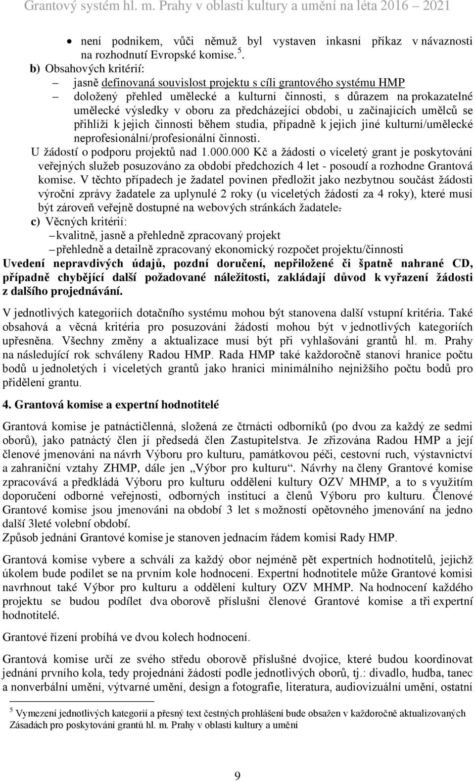 předcházející období, u začínajících umělců se přihlíží k jejich činnosti během studia, případně k jejich jiné kulturní/umělecké neprofesionální/profesionální činnosti.