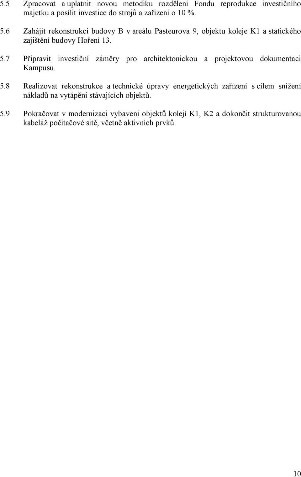 7 Připravit investiční záměry pro architektonickou a projektovou dokumentaci Kampusu. 5.