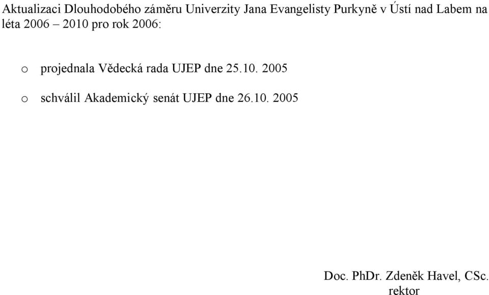 projednala Vědecká rada UJEP dne 25.10.