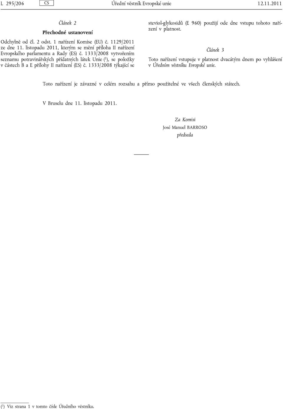 1333/2008 vytvořením seznamu potravinářských přídatných látek Unie ( 1 ), se položky v částech B a E přílohy II nařízení (ES) č.