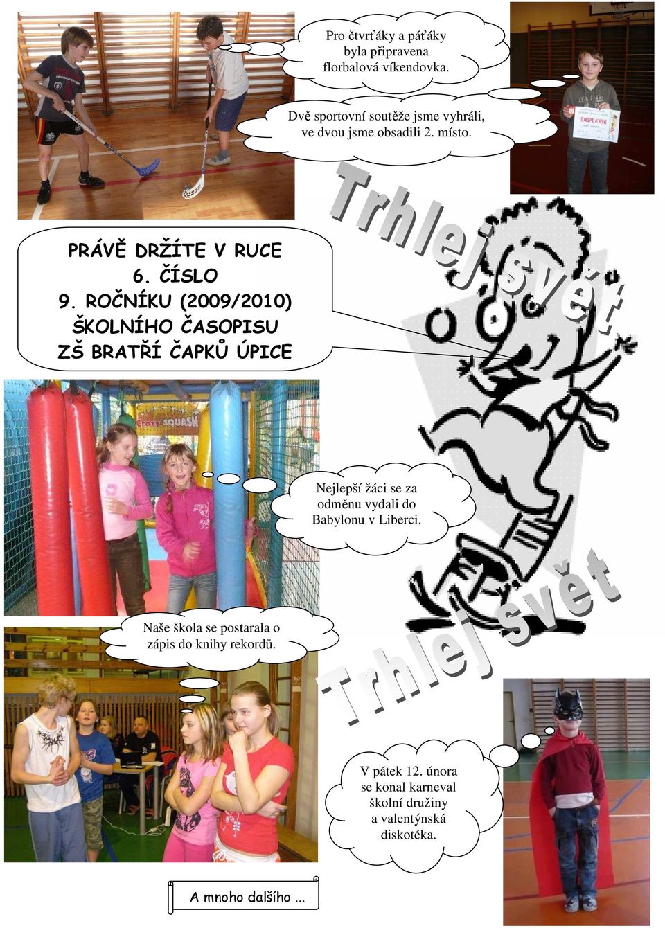 ROČNÍKU (2009/2010) ŠKOLNÍHO ČASOPISU ZŠ BRATŘÍ ČAPKŮ ÚPICE Nejlepší žáci se za odměnu vydali do Babylonu