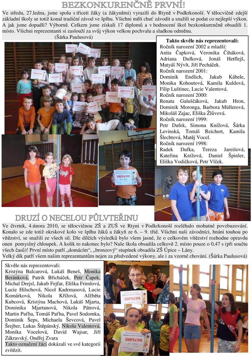 Všichni reprezentanti si zaslouží za svůj výkon velkou pochvalu a sladkou odměnu.