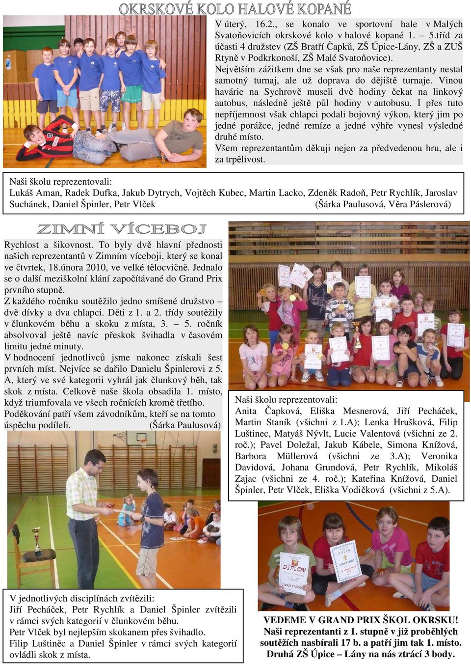 Největším zážitkem dne se však pro naše reprezentanty nestal samotný turnaj, ale už doprava do dějiště turnaje.