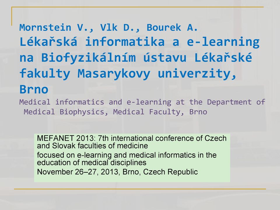 informatics and e learning at the Department of Medical Biophysics, Medical Faculty, Brno MEFANET 2013: 7th