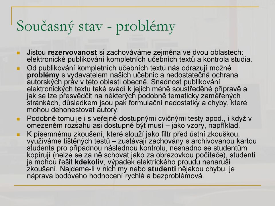 Snadnost publikování elektronických textů také svádí k jejich méně soustředěné přípravě a jak se lze přesvědčit na některých podobně tematicky zaměřených stránkách, důsledkem jsou pak formulační