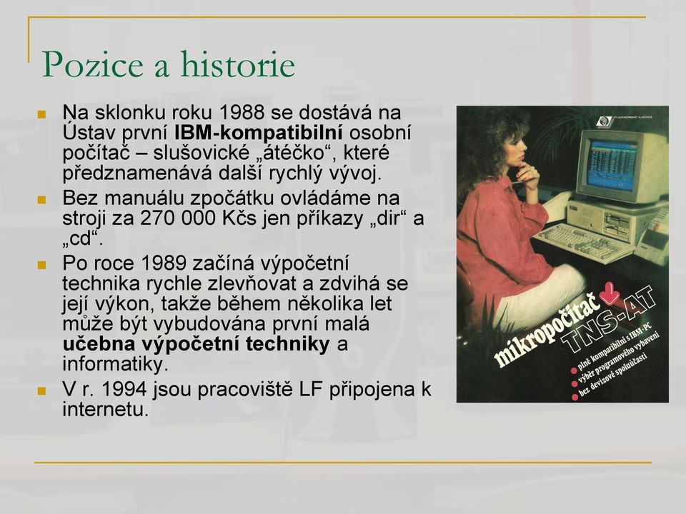 Po roce 1989 začíná výpočetní technika rychle zlevňovat a zdvihá se její výkon, takže během několika let může být