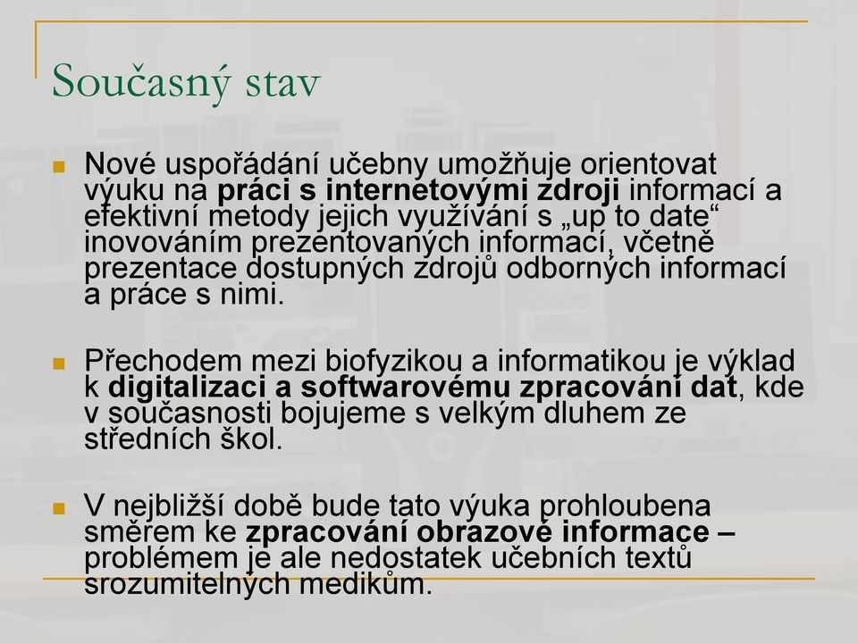 Přechodem mezi biofyzikou a informatikou je výklad k digitalizaci a softwarovému zpracování dat, kde v současnosti bojujeme s velkým dluhem ze