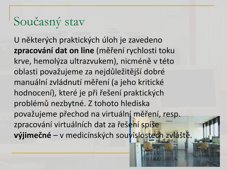 jeho kritické hodnocení), které je při řešení praktických problémů nezbytné.