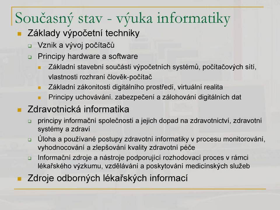 zabezpečení a zálohování digitálních dat Zdravotnická informatika principy informační společnosti a jejich dopad na zdravotnictví, zdravotní systémy a zdraví Úloha a používané postupy