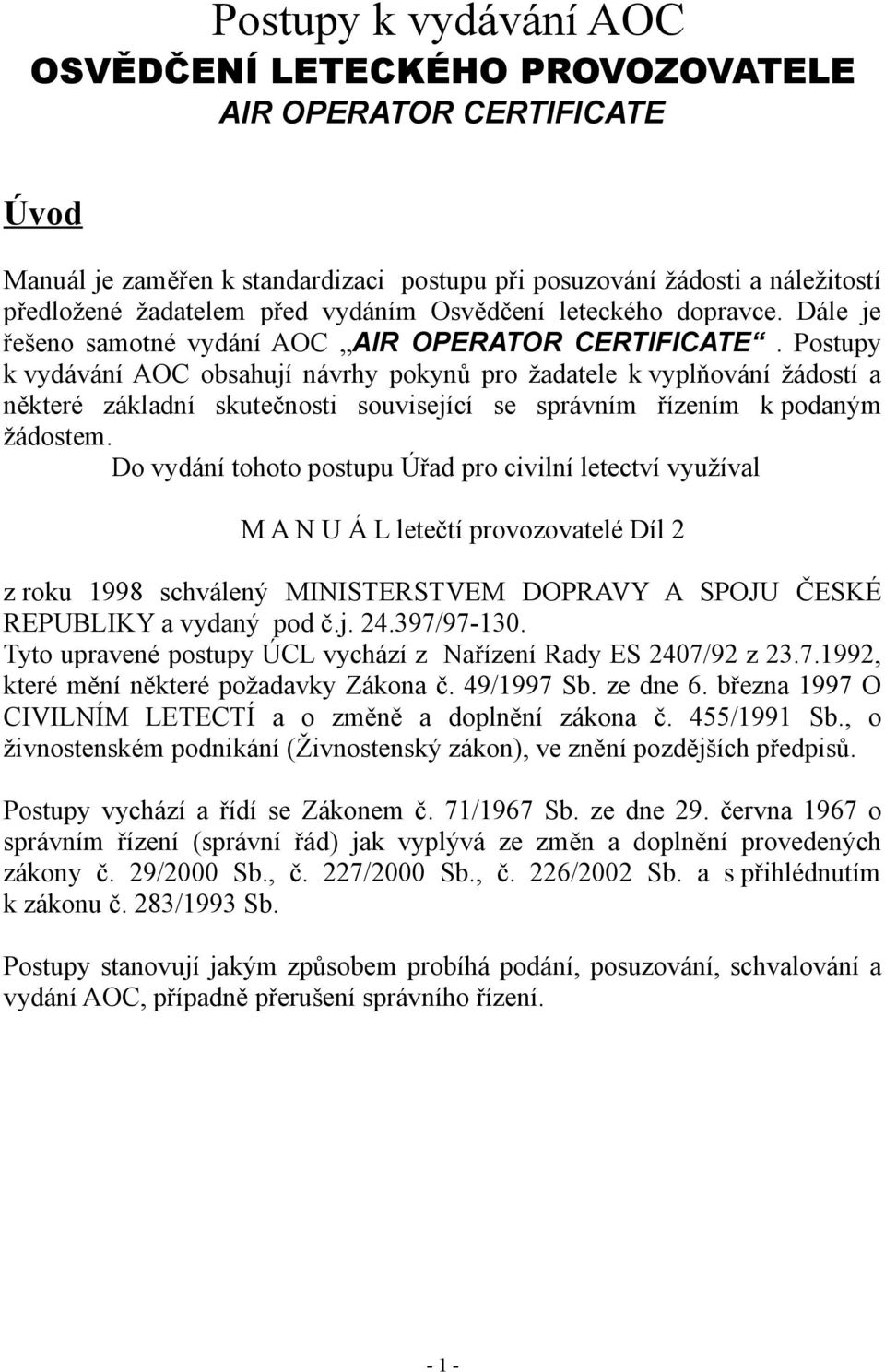 Postupy k vydávání AOC obsahují návrhy pokynů pro žadatele k vyplňování žádostí a některé základní skutečnosti související se správním řízením k podaným žádostem.