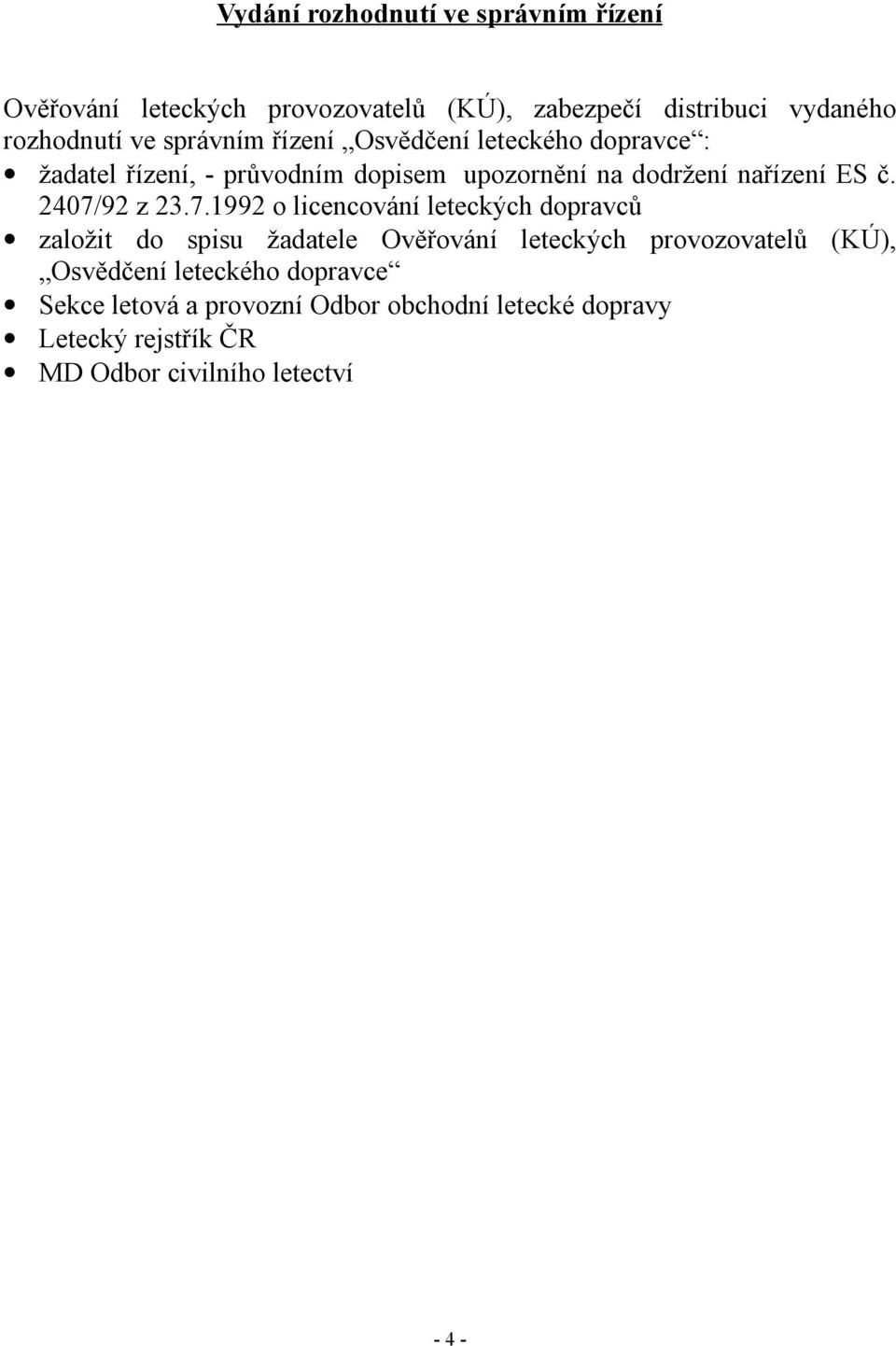 2407/92 z 23.7.1992 o licencování leteckých dopravců založit do spisu žadatele Ověřování leteckých provozovatelů (KÚ),