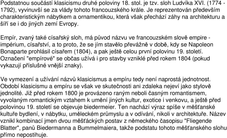 Empír, zvaný také císařský sloh, má původ názvu ve francouzském slově empire - impérium, císařství, a to proto, že se jím stavělo převážně v době, kdy se Napoleon Bonaparte prohlásil císařem (1804),