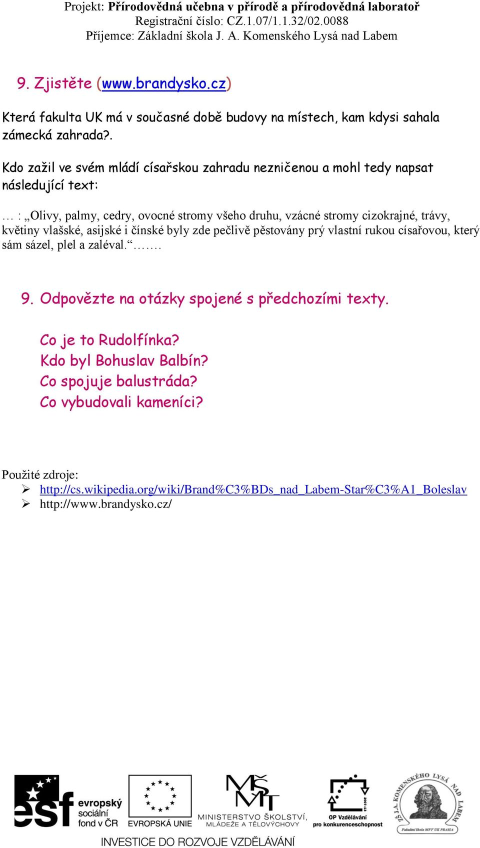 trávy, květiny vlašské, asijské i čínské byly zde pečlivě pěstovány prý vlastní rukou císařovou, který sám sázel, plel a zaléval.. 9.