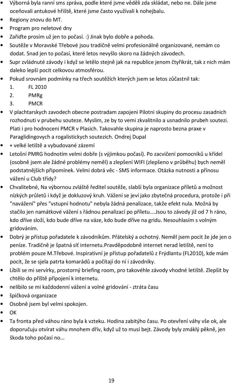 Snad jen to počasí, které letos nevyšlo skoro na žádných závodech.
