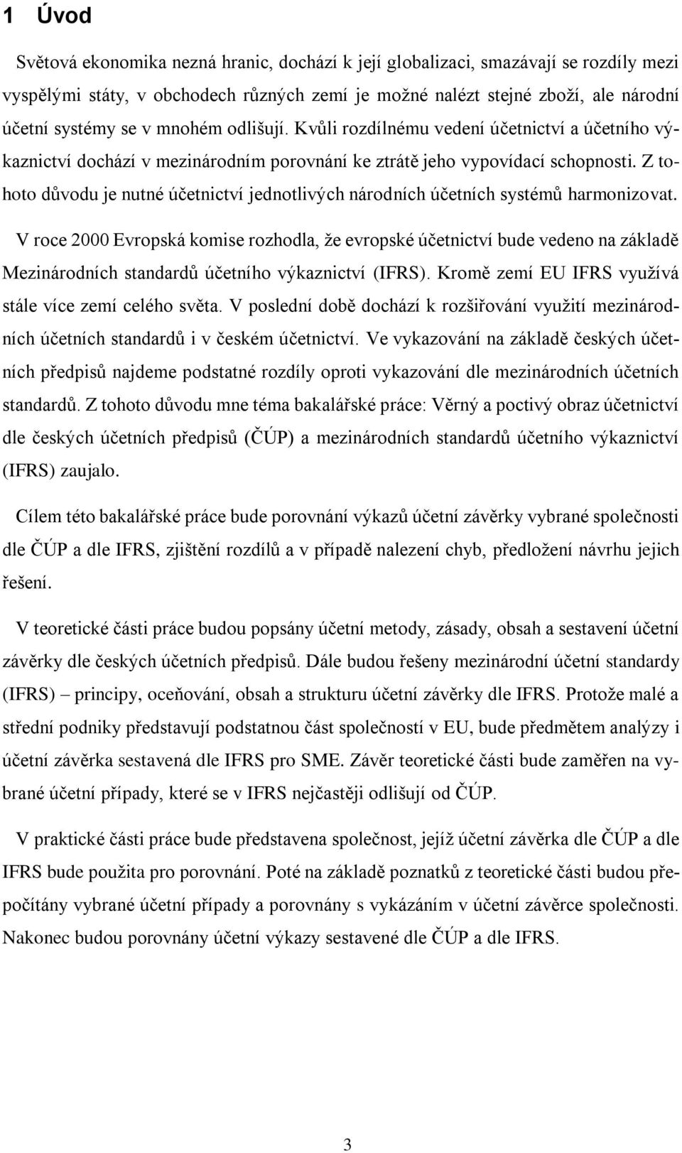 Z tohoto důvodu je nutné účetnictví jednotlivých národních účetních systémů harmonizovat.
