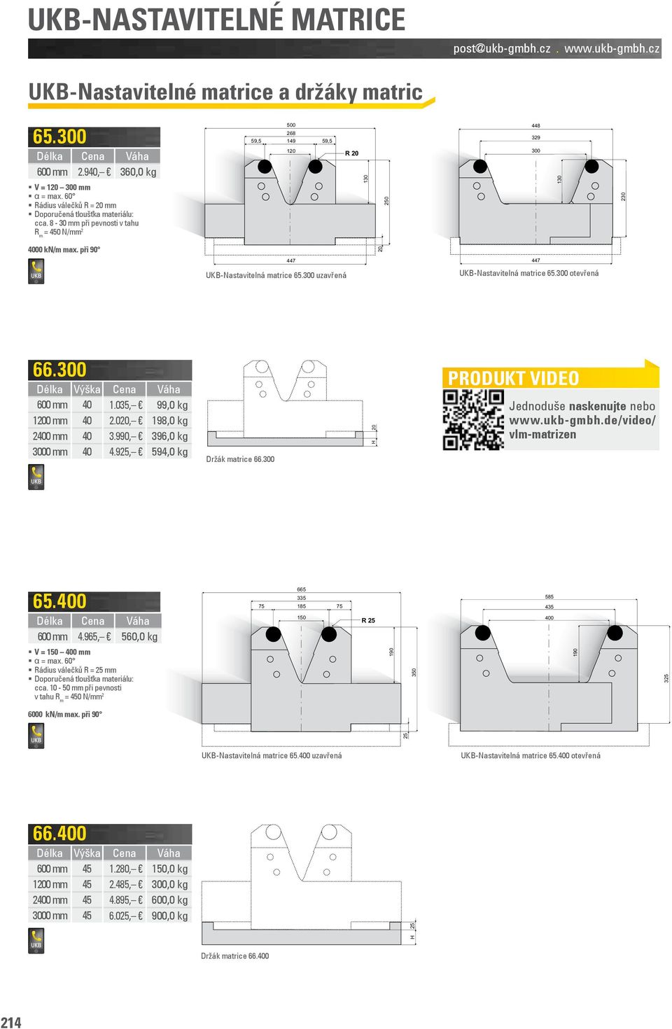 při 90 447 447 UK-Nastavitelná matrice 65.300 uzavřená UK-Nastavitelná matrice 65.300 otevřená 66.300 Délka Výška Cena Váha 0 40 1.035, 99,0 kg 10 40 2.0, 198,0 kg 2400 40 3.990, 396,0 kg 3000 40 4.