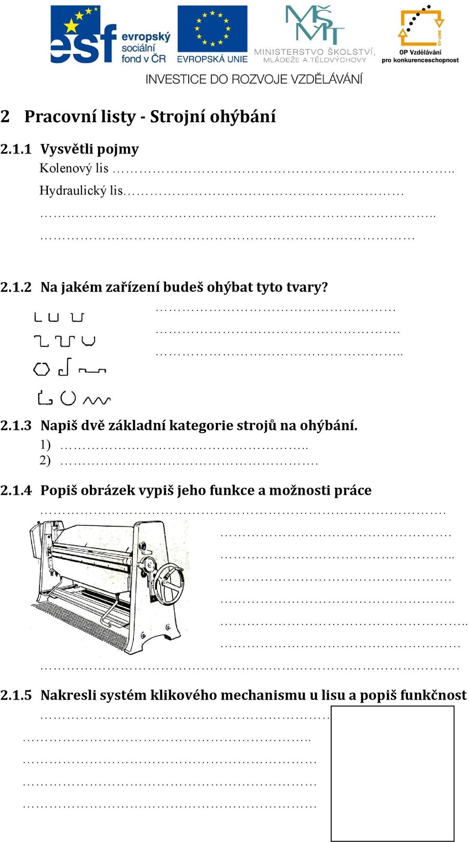 1).. 2). 2.1.4 Popiš obrázek vypiš jeho funkce a možnosti práce.......... 2.1.5 Nakresli systém klikového mechanismu u lisu a popiš funkčnost.