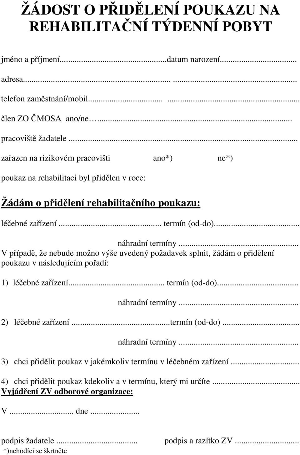 .. V případě, že nebude možno výše uvedený požadavek splnit, žádám o přidělení poukazu v následujícím pořadí: 1) léčebné zařízení... termín (od-do)... náhradní termíny... 2) léčebné zařízení.