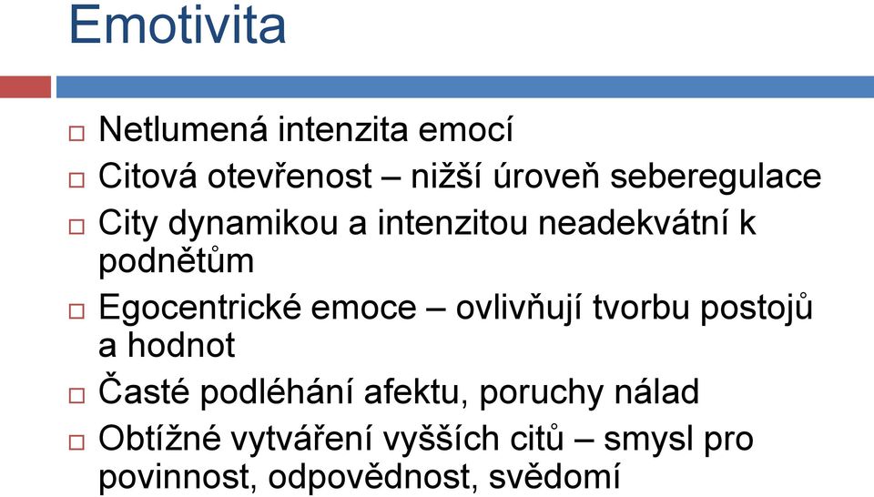 Egocentrické emoce ovlivňují tvorbu postojů a hodnot Časté podléhání