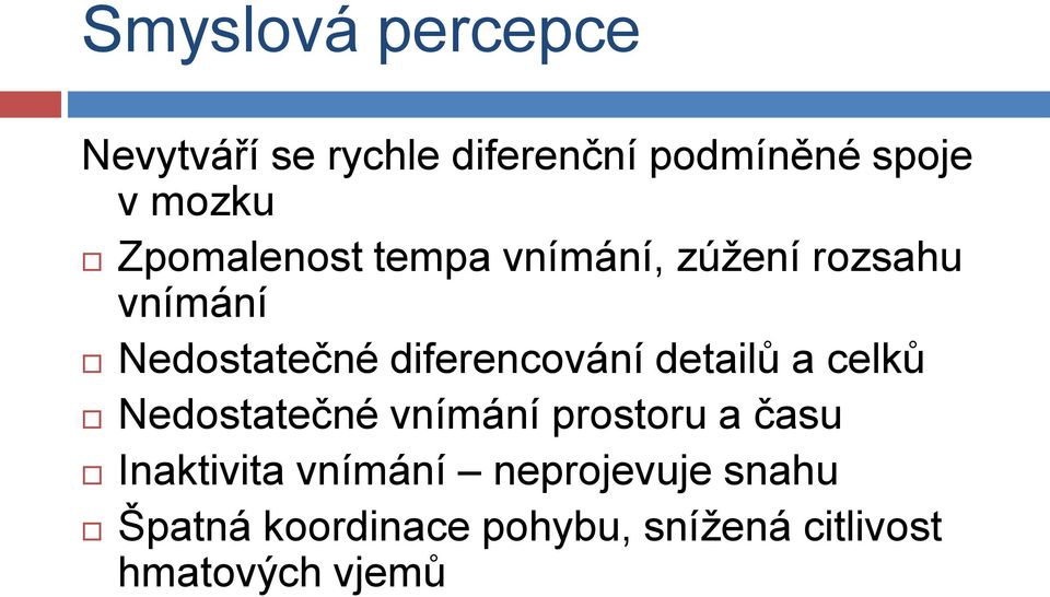 diferencování detailů a celků Nedostatečné vnímání prostoru a času