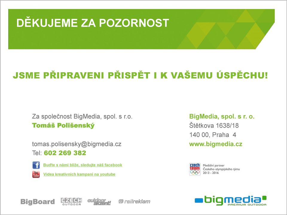 cz Tel: 602 269 382 BigMedia, spol. s r. o.