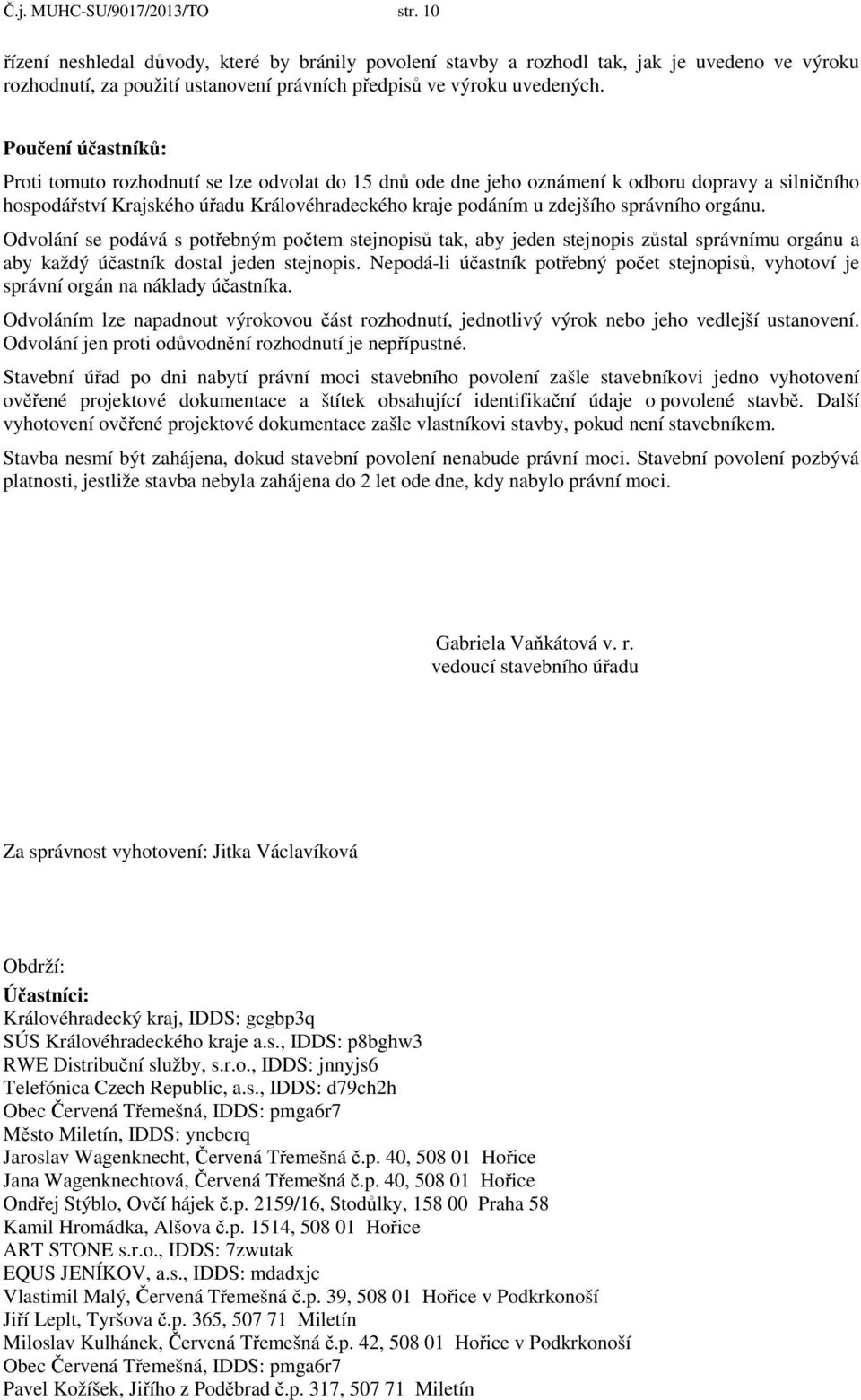 Poučení účastníků: Proti tomuto rozhodnutí se lze odvolat do 15 dnů ode dne jeho oznámení k odboru dopravy a silničního hospodářství Krajského úřadu Královéhradeckého kraje podáním u zdejšího