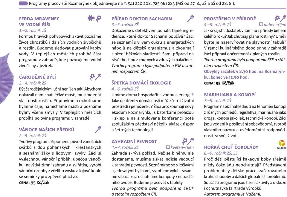 ročník ZŠ Být čarodějnickými učni není jen tak! Abychom dokázali namíchat léčivé masti, musíme znát vlastnosti rostlin.