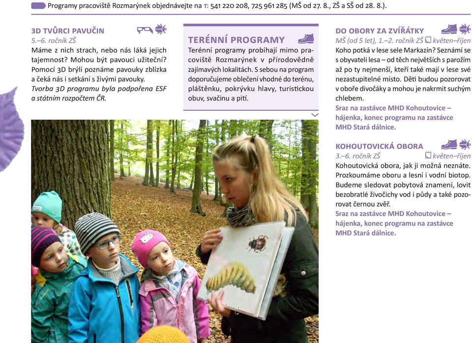 TERÉNNÍ PROGRAMY Terénní programy probíhají mimo pracoviště Rozmarýnek v přírodovědně zajímavých lokalitách.