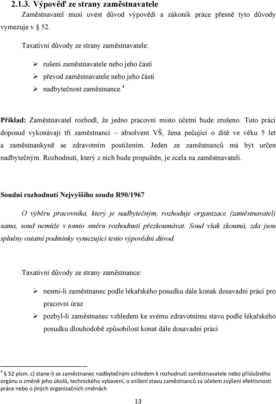 4 Příklad: Zaměstnavatel rozhodl, ţe jedno pracovní místo účetní bude zrušeno.