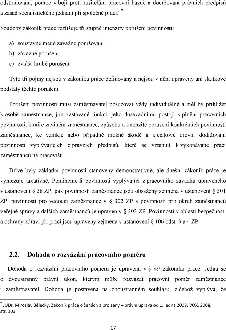 Tyto tři pojmy nejsou v zákoníku práce definovány a nejsou v něm upraveny ani skutkové podstaty těchto porušení.