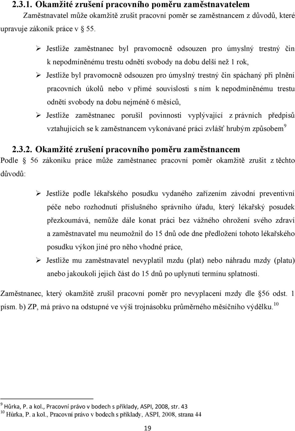 při plnění pracovních úkolů nebo v přímé souvislosti s ním k nepodmíněnému trestu odnětí svobody na dobu nejméně 6 měsíců, Jestliţe zaměstnanec porušil povinnosti vyplývající z právních předpisů