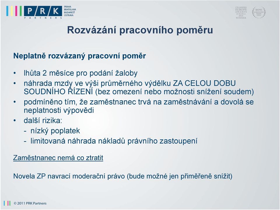 zaměstnanec trvá na zaměstnávání a dovolá se neplatnosti výpovědi další rizika: - nízký poplatek - limitovaná náhrada