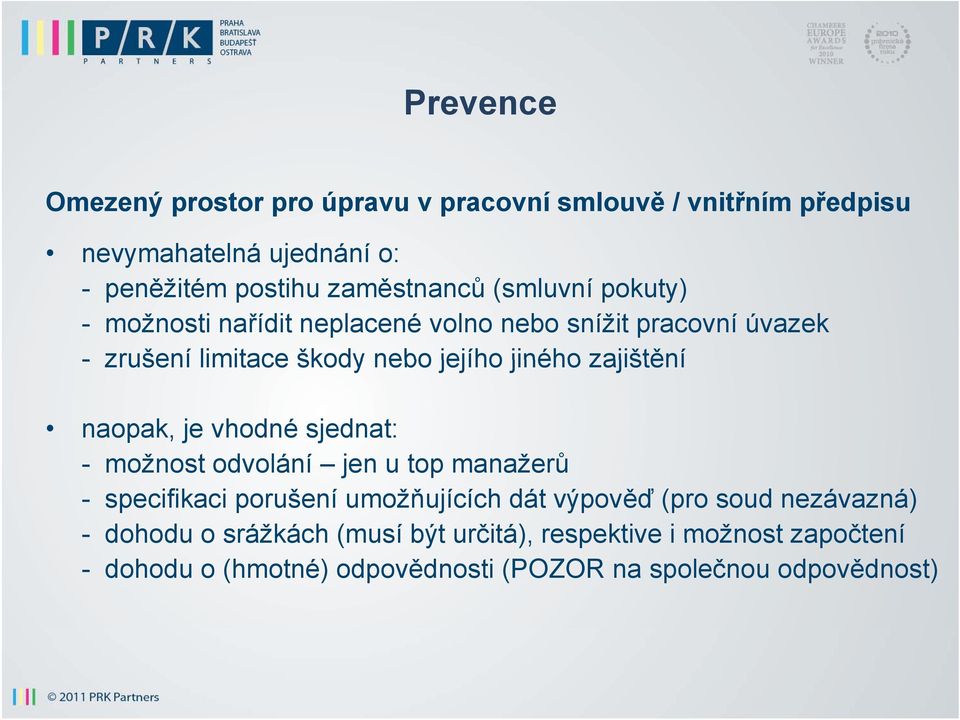 naopak, je vhodné sjednat: - možnost odvolání jen u top manažerů - specifikaci porušení umožňujících dát výpověď (pro soud nezávazná)