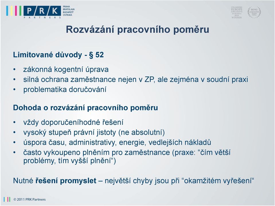 stupeň právní jistoty (ne absolutní) úspora času, administrativy, energie, vedlejších nákladů často vykoupeno plněním pro