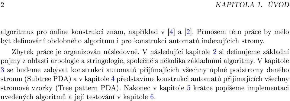 V následující kapitole 2 si denujeme základní pojmy z oblasti arbologie a stringologie, spole n s n kolika základními algoritmy.