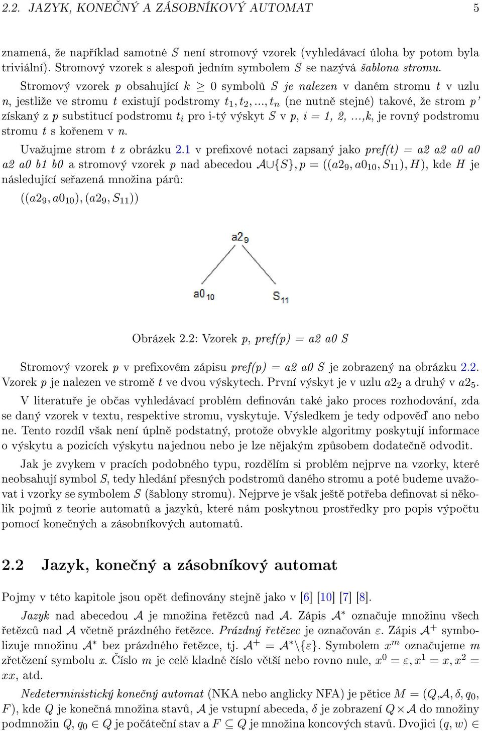 .., t n (ne nutn stejné) takové, ºe strom p' získaný z p substitucí podstromu t i pro i-tý výskyt S v p, i = 1, 2,...,k, je rovný podstromu stromu t s ko enem v n. Uvaºujme strom t z obrázku 2.