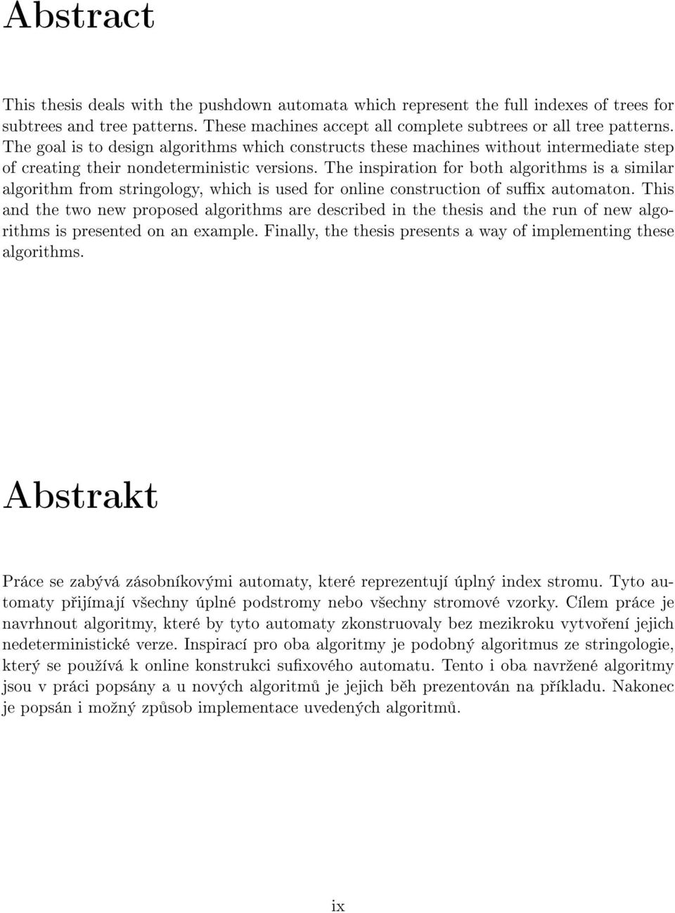 The inspiration for both algorithms is a similar algorithm from stringology, which is used for online construction of sux automaton.