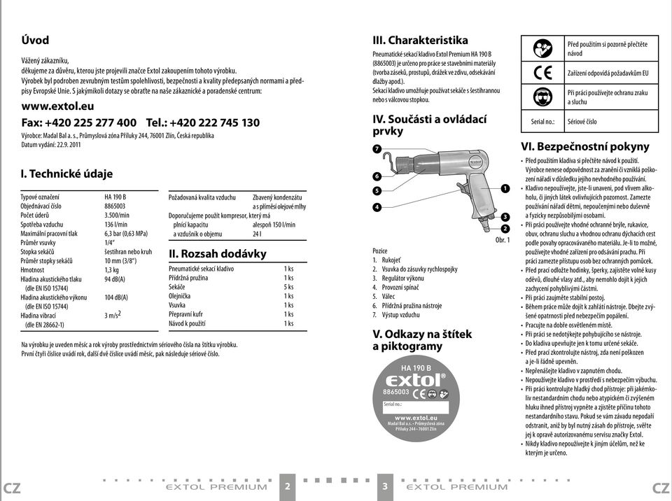 extol.eu Fax: +420 225 277 400 Tel.: +420 222 745 130 Výrobce: Madal Bal a. s., Průmyslová zóna Příluky 244, 76001 Zlín, Česká republika Datum vydání: 22.9. 2011 I.