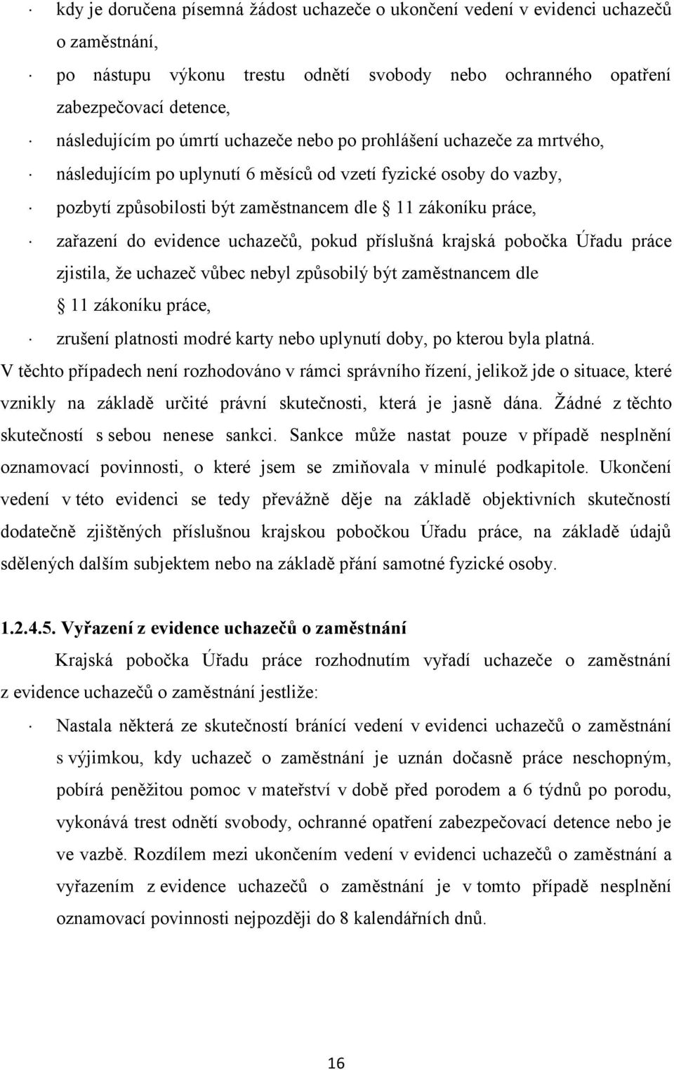 evidence uchazečů, pokud příslušná krajská pobočka Úřadu práce zjistila, že uchazeč vůbec nebyl způsobilý být zaměstnancem dle 11 zákoníku práce, zrušení platnosti modré karty nebo uplynutí doby, po