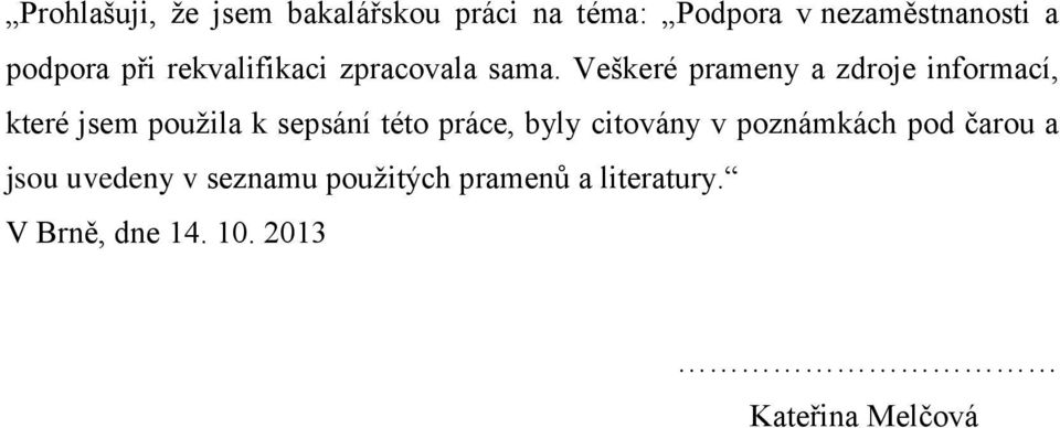 Veškeré prameny a zdroje informací, které jsem použila k sepsání této práce, byly