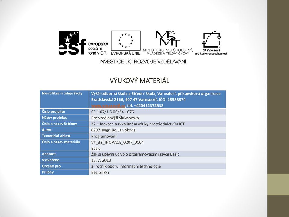 1076 Název projektu Pro vzdělanější Šluknovsko Číslo a název šablony 32 Inovace a zkvalitnění výuky prostřednictvím ICT Autor 0207 Mgr. Bc.