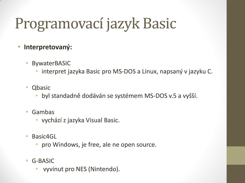 Qbasic byl standadně dodáván se systémem MS-DOS v.5 a vyšší.